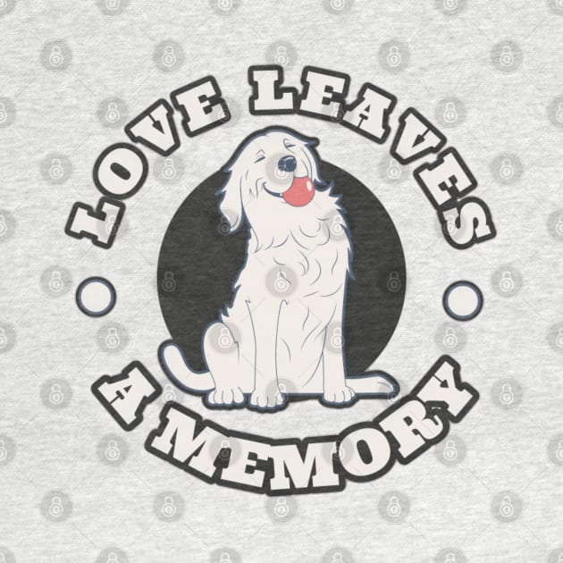 LOVE LEAVES A MEMORY - dog t-shirt, pet lovers t-shirt, dog lovers t-shirt by ALCOHOL